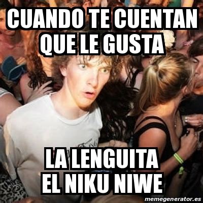 Meme Sudden Realization Ralph Cuando Te Cuentan Que Le Gusta La