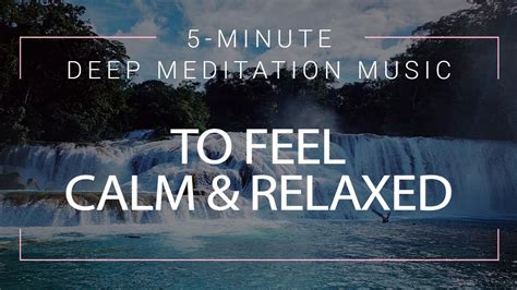 5 Minute Deep Meditation Music To Feel Calm And Relaxed 5 Minute Meditation Relaxation