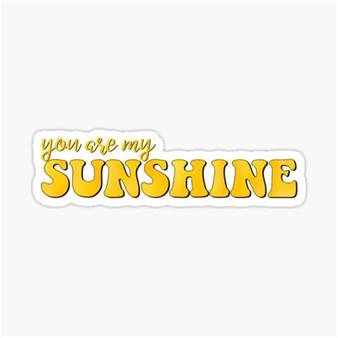 You Are My Sunshine Sticker Sticker By Stickers By Amy Redbubble