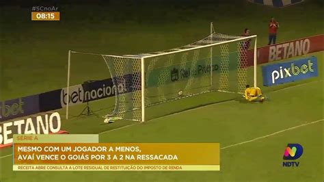 Série A Mesmo Com Jogador A Menos Avaí Vence O Goiás Por 3 A 2 Na