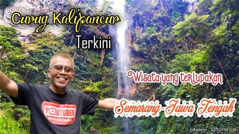 AIR TERJUN KALIPANCUR TEKINI WISATA KOPENG JAWA TENGAH YANG TERLUPAKAN