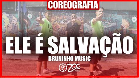 Ele é Salvação Bruninho Music I ZOE Dance coreografia gospel YouTube