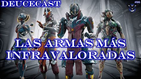 Las 5 Armas más Infravaloradas en Warframe Deucecast 96 YouTube