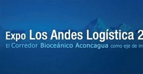 El Corredor Bioceánico Aconcagua Como Integración Eje De La Expo Los