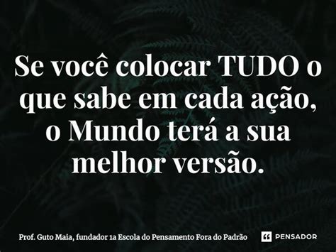 Se Você Colocar Tudo O Que Sabe Prof Guto Maia Fundador 1a