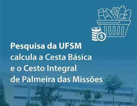 Pesquisa da UFSM calcula valor de Cesta Básica e Cesto Integral de