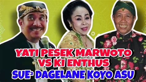 Yati Pesek Marwoto Vs Ki Enthus Sue² Dagelane Koyo 45u YouTube