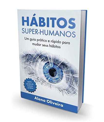 Hábitos Super Humanos Um Guia Prático E Rápido Para Você Mudar Seus Hábitos Ebook Oliveira