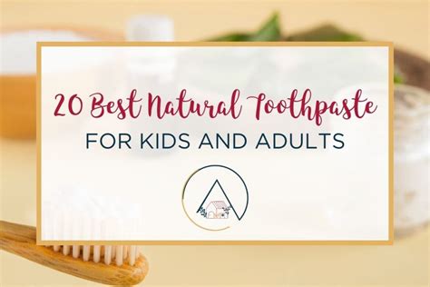 20 Best Natural Toothpaste for Kids and Adults - Our Blue Ridge House