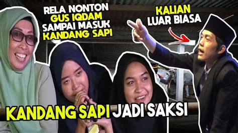 Demi Nonton Gus Iqdam Wanita Ini Rela Masuk Kandang Sapi Youtube