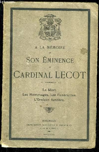 A LA MEMOIRE DE SON EMINENCE LE CARDINAL LECOT LA MORT LES HOMMAGES