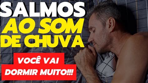 Salmos Para Ouvir Dormindo Dormir Profundamente Bem Ao Som De Chuva