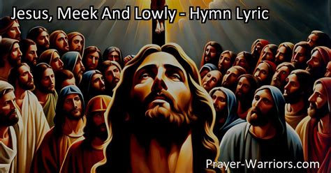 Jesus Meek And Lowly Hymn Lyric Prayer Warriors