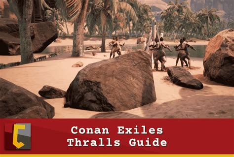 Conan Exiles Thralls Guide Conan Fanatics