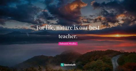 For Life Nature Is Our Best Teacher Quote By Debasish Mridha Quoteslyfe