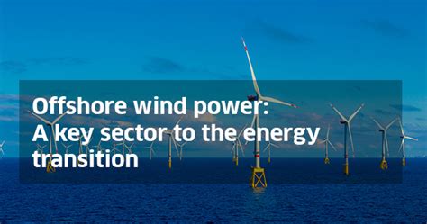 Offshore wind power: A key sector to the energy transition