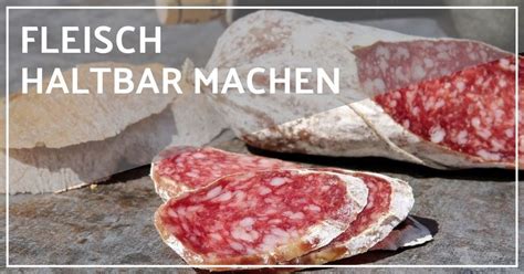 Fleisch Haltbar Machen Einfache Moderne Methoden