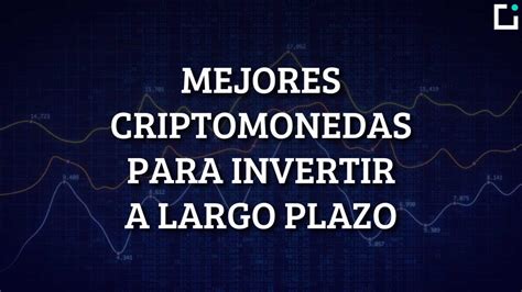 Las Mejores Criptomonedas Para Invertir A Largo Plazo Ecdi