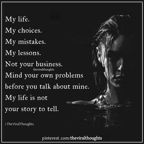 My Life Isn T Your Story To Tell Mind Your Own Business Quotes Life