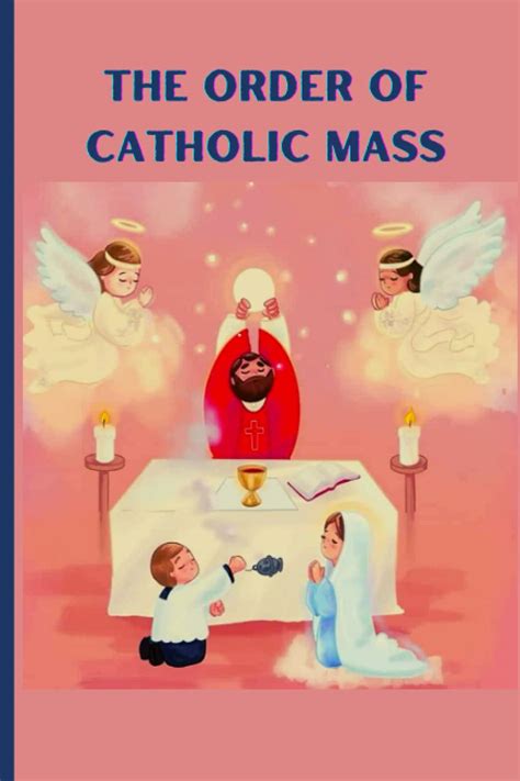 The Order Of Catholic Mass Step By Step Guide To The Catholic Mass By Mj Shenaka Anoj Goodreads