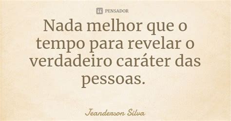 Nada Melhor Que O Tempo Para Revelar O Jeanderson Silva Pensador