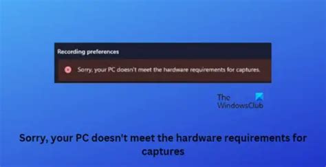 PC Doesn T Meet The Hardware Requirements For Captures