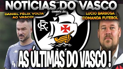 Ceo Do Vasco Assume Pend Ncias Do Futebol Volta De Daniel F Lix Ao