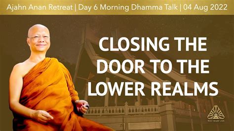 Closing The Door To The Lower Realms Ajahn Anan Retreat Jul Aug 2022