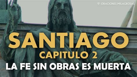 SANTIAGO CAP 2 La Fe Sin Obras Es Muerta EVANGELIO NUEVO