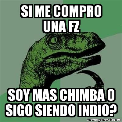 Meme Filosoraptor SI ME COMPRO UNA FZ SOY MAS CHIMBA O SIGO SIENDO