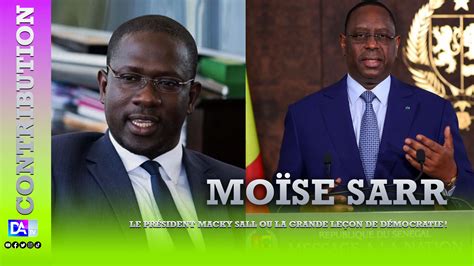 Le Président Macky Sall Ou La Grande Leçon De Démocratie Par Moïse Sarr