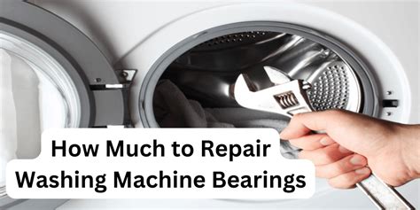 Gow Much To Repair Washing Machine Bearings