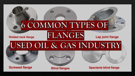 Six Common Types Of Flanges Used In Oil And Gas Industries Youtube