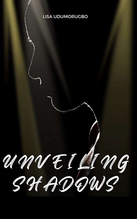 UNVEILING SHADOWS | by Lisa Udumorugbo | Medium
