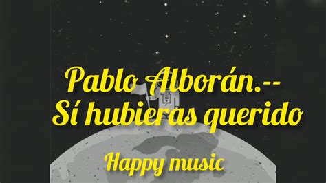 Pablo Alborán Si hubieras querido letra lyrics YouTube