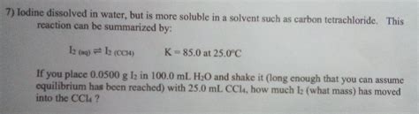 Solved 7 Iodine Dissolved In Water But Is More Soluble In