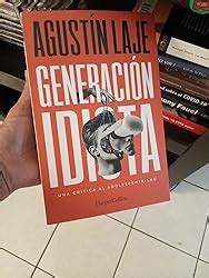 Generaci N Idiota Una Cr Tica Al Adolescentrismo Ebook Laje Agust N