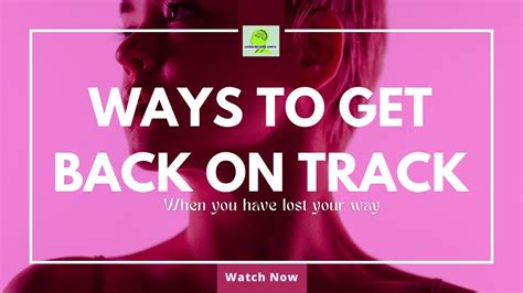 Ways To Get Back On Track When You Have Lost Your Way Getting Your