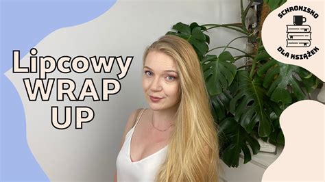 Wrap Up Lipiec Dora Wilk Czekolada I Inne Youtube