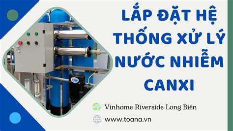 Hệ Thống Lọc Tổng Tại Vinhome Riverside Long Biên Xử Lý Nước Nhiễm