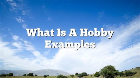 What Is A Hobby Examples - February 2023 - Uptowncraftworks.com