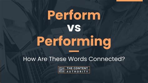 Perform vs Performing: How Are These Words Connected?