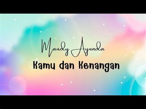 Lyric MAUDY AYUNDA Kamu Dan Kenangan YouTube