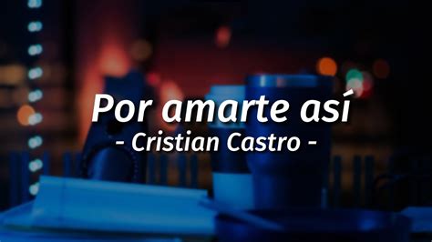 Cristian Castro Por Amarte Así Letra Letra Lyrics YouTube