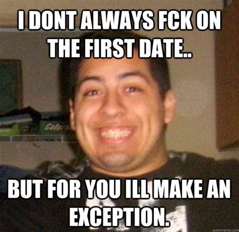Fuck On First Date Memes Quickmeme