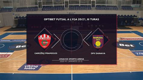 Optibet Futsal A Lyga Garg D Pramogos Dfk Dainava Rungtyni