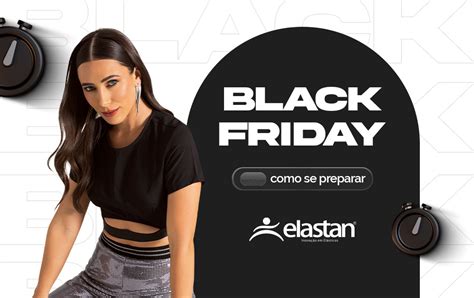 Black Friday 2023 Como Se Preparar Para A Data Blog Elastan