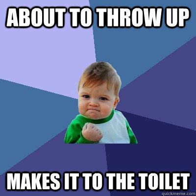 About to throw up Makes it to the toilet - Success Kid - quickmeme