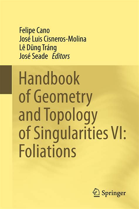 Handbook Of Geometry And Topology Of Singularities Vi Foliations Cano