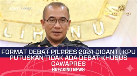 Format Debat Pilpres 2024 Diganti KPU Putuskan Tidak Ada Debat Khusus